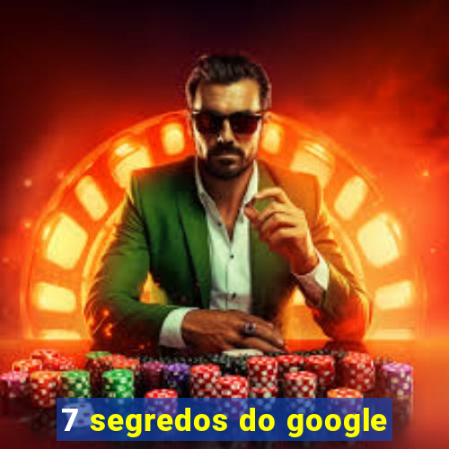 7 segredos do google